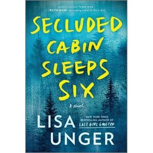 Secluded Cabin Sleeps Six: A Novel of Thrilling Suspense -- Lisa Unger